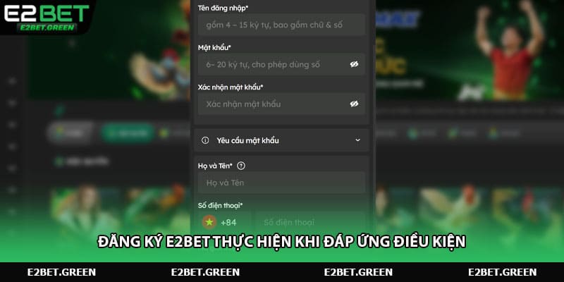 Đăng ký e2bet thực hiện khi đáp ứng điều kiện
