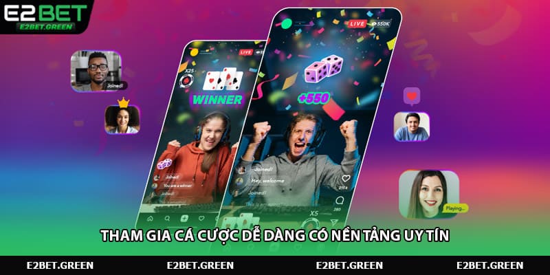 Tham gia cá cược dễ dàng có nền tảng uy tín